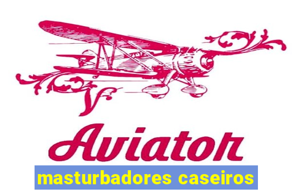 masturbadores caseiros